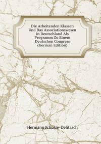 Die Arbeitenden Klassen Und Das Associationswesen in Deutschland Als Programm Zu Einem Deutschen Congress (German Edition)