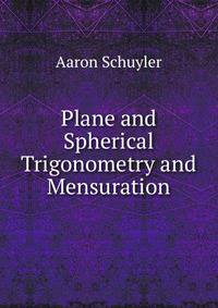 Plane and Spherical Trigonometry and Mensuration