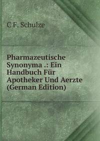 Pharmazeutische Synonyma .: Ein Handbuch Fur Apotheker Und Aerzte (German Edition)