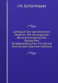 Lehrbuch Der Gerichtlichen Medicin: Mit Vorzuglicher Berucksichtigung Des Deutschen Strafgesetzbuches, Fur Aerzte Und Juristen (German Edition)