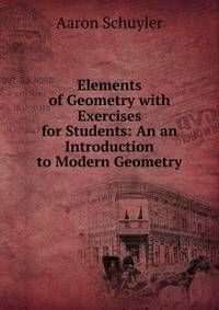 Elements of Geometry with Exercises for Students: An an Introduction to Modern Geometry