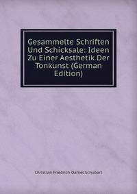 Gesammelte Schriften Und Schicksale: Ideen Zu Einer Aesthetik Der Tonkunst (German Edition)