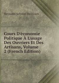 Cours D'?conomie Politique ? L'usage Des Ouvriers Et Des Artisans, Volume 2 (French Edition)