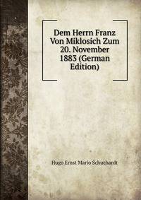Dem Herrn Franz Von Miklosich Zum 20. November 1883 (German Edition)