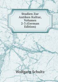 Studien Zur Antiken Kultur, Volumes 2-3 (German Edition)