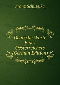 Deutsche Worte Eines Oesterreichers (German Edition)