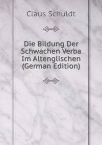 Die Bildung Der Schwachen Verba Im Altenglischen (German Edition)