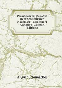 Passionspredigten Aus Dem Schriftlichen Nachlasse ; Mit Einem Anhange (German Edition)
