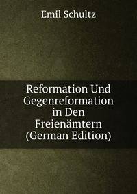 Reformation Und Gegenreformation in Den Freienamtern (German Edition)