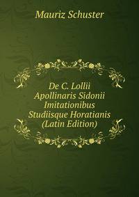De C. Lollii Apollinaris Sidonii Imitationibus Studiisque Horatianis (Latin Edition)