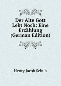 Der Alte Gott Lebt Noch: Eine Erzahlung (German Edition)