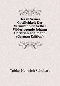 Der in Seiner Gottlichkeit Der Vernunft Sich Selber Widerlegende Johann Christian Edelmann (German Edition)