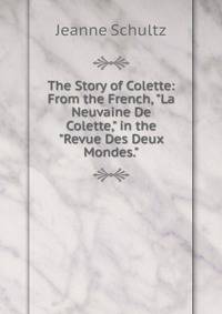 The Story of Colette: From the French, "La Neuvaine De Colette," in the "Revue Des Deux Mondes."
