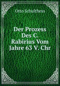 Der Prozess Des C. Rabirius Vom Jahre 63 V. Chr