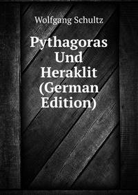 Pythagoras Und Heraklit (German Edition)
