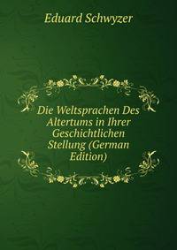 Die Weltsprachen Des Altertums in Ihrer Geschichtlichen Stellung (German Edition)