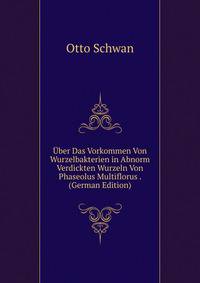 Uber Das Vorkommen Von Wurzelbakterien in Abnorm Verdickten Wurzeln Von Phaseolus Multiflorus . (German Edition)