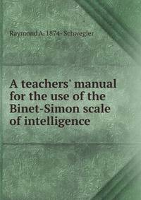 A teachers' manual for the use of the Binet-Simon scale of intelligence