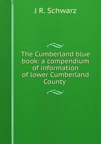 The Cumberland blue book: a compendium of information of lower Cumberland County .