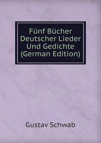 Funf Bucher Deutscher Lieder Und Gedichte (German Edition)