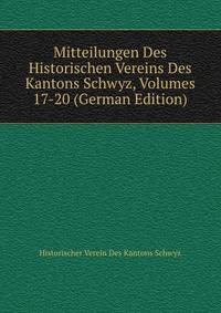 Mitteilungen Des Historischen Vereins Des Kantons Schwyz, Volumes 17-20 (German Edition)