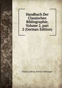 Handbuch Der Classischen Bibliographie, Volume 2, part 2 (German Edition)