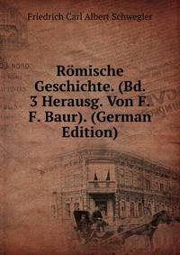 Romische Geschichte. (Bd. 3 Herausg. Von F.F. Baur). (German Edition)