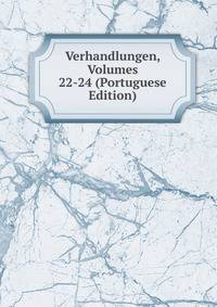 Verhandlungen, Volumes 22-24 (Portuguese Edition)