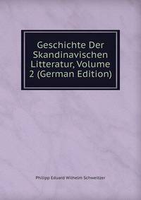 Geschichte Der Skandinavischen Litteratur, Volume 2 (German Edition)