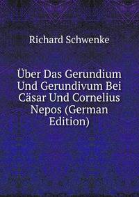 Uber Das Gerundium Und Gerundivum Bei Casar Und Cornelius Nepos (German Edition)