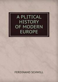 A PLITICAL HISTORY OF MODERN EUROPE
