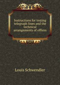Instructions for testing telegraph lines and the technical arrangements of offices