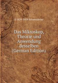Das Mikroskop, Theorie und Anwendung desselben (German Edition)