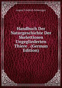 Handbuch Der Naturgeschichte Der Skelettlosen Ungegliederten Thiere . (German Edition)