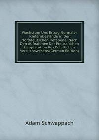 Wachstum Und Ertrag Normaler Kiefernbestande in Der Norddeutschen Trefebene: Nach Den Aufnahmen Der Preussischen Hauptstation Des Forstlichen Versuchswesens (German Edition)