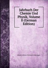 Jahrbuch Der Chemie Und Physik, Volume 8 (German Edition)