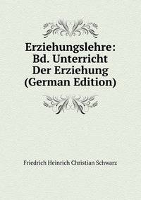 Erziehungslehre: Bd. Unterricht Der Erziehung (German Edition)