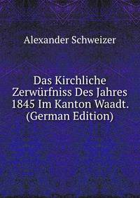 Das Kirchliche Zerwurfniss Des Jahres 1845 Im Kanton Waadt. (German Edition)