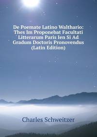 De Poemate Latino Walthario: Thes Im Proponebat Facultati Litterarum Paris Ien Si Ad Gradum Doctoris Pronovendus (Latin Edition)