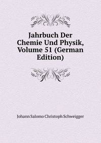 Jahrbuch Der Chemie Und Physik, Volume 51 (German Edition)