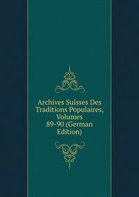 Archives Suisses Des Traditions Populaires, Volumes 89-90 (German Edition)