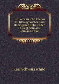 Die Poincaresche Theorie Des Gleichgewichts Einer Homogenen Rotierenden Flussigkeitsmasse (German Edition)