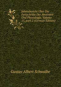 Jahresbericht ?ber Die Fortschritte Der Anatomie Und Physiologie, Volume 15, part 2 (German Edition)