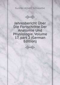 Jahresbericht ?ber Die Fortschritte Der Anatomie Und Physiologie, Volume 17, part 2 (German Edition)