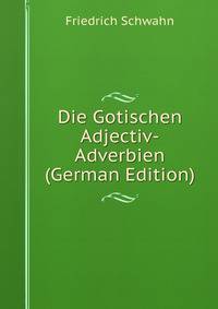 Die Gotischen Adjectiv-Adverbien (German Edition)