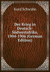 Der Krieg in Deutsch-Sudwestafrika, 1904-1906 (German Edition)
