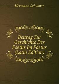 Beitrag Zur Geschichte Des Foetus Im Foetus (Latin Edition)