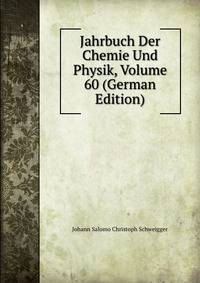 Jahrbuch Der Chemie Und Physik, Volume 60 (German Edition)