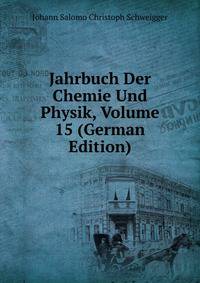 Jahrbuch Der Chemie Und Physik, Volume 15 (German Edition)