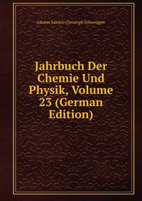 Jahrbuch Der Chemie Und Physik, Volume 23 (German Edition)